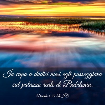 Picture 03 - Daniele 4:29 RIV - In capo a dodici mesi egli passeggiava sul - Bible Verse Picture
