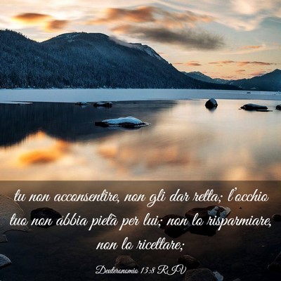 Picture 03 - Deuteronomio 13:8 RIV - tu non acconsentire, non gli dar retta; - Bible Verse Picture
