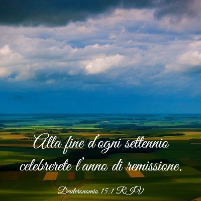 Picture 03 - Deuteronomio 15:1 RIV - Alla fine d’ogni settennio celebrerete l’anno - Bible Verse Picture