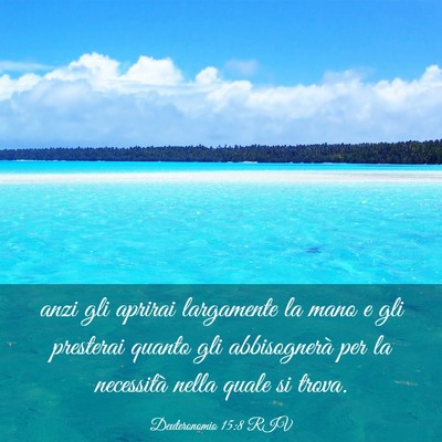 Picture 03 - Deuteronomio 15:8 RIV - anzi gli aprirai largamente la mano e gli - Bible Verse Picture