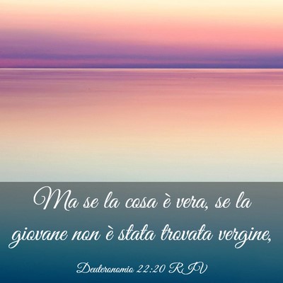 Picture 03 - Deuteronomio 22:20 RIV - Ma se la cosa è vera, se la giovane non è stata - Bible Verse Picture