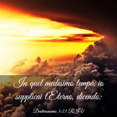 Picture 03 - Deuteronomio 3:23 RIV - In quel medesimo tempo, io supplicai l’Eterno, - Bible Verse Picture