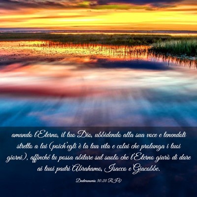 Picture 03 - Deuteronomio 30:20 RIV - amando l’Eterno, il tuo Dio, ubbidendo alla sua - Bible Verse Picture