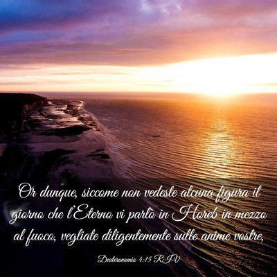 Picture 03 - Deuteronomio 4:15 RIV - Or dunque, siccome non vedeste alcuna figura il - Bible Verse Picture
