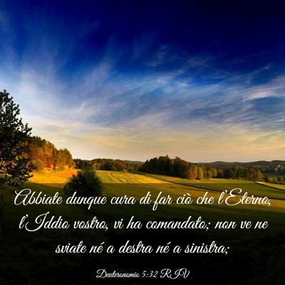 Picture 03 - Deuteronomio 5:32 RIV - Abbiate dunque cura di far ciò che l’Eterno, - Bible Verse Picture