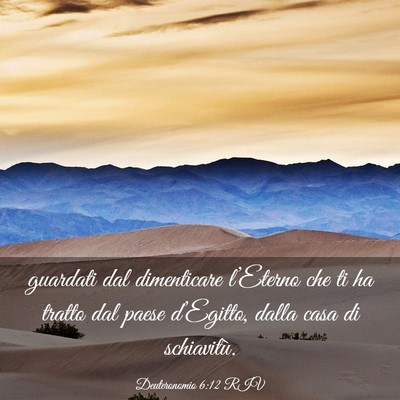 Picture 03 - Deuteronomio 6:12 RIV - guardati dal dimenticare l’Eterno che ti ha - Bible Verse Picture
