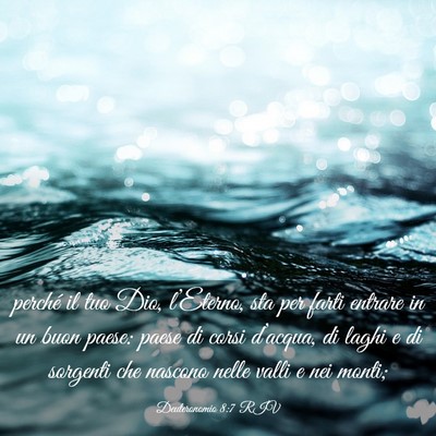 Picture 03 - Deuteronomio 8:7 RIV - perché il tuo Dio, l’Eterno, sta per farti - Bible Verse Picture