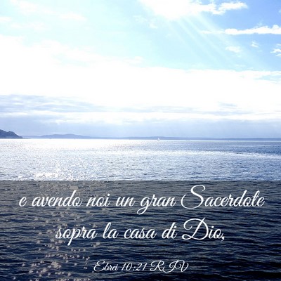 Picture 03 - Ebrei 10:21 RIV - e avendo noi un gran Sacerdote sopra la casa di - Bible Verse Picture