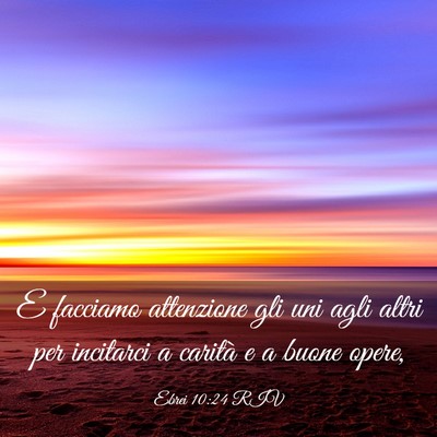 Picture 03 - Ebrei 10:24 RIV - E facciamo attenzione gli uni agli altri per - Bible Verse Picture