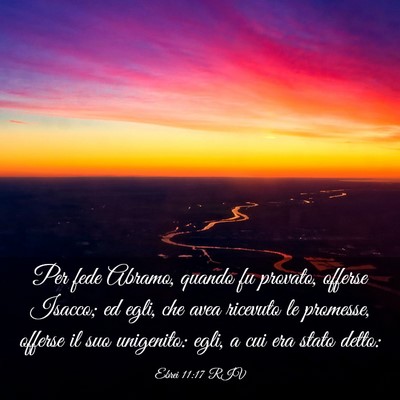 Picture 03 - Ebrei 11:17 RIV - Per fede Abramo, quando fu provato, offerse - Bible Verse Picture