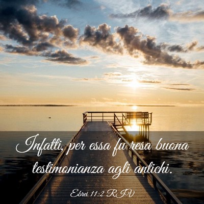 Picture 03 - Ebrei 11:2 RIV - Infatti, per essa fu resa buona testimonianza - Bible Verse Picture