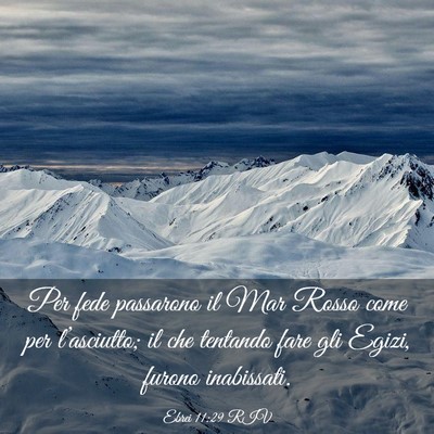 Picture 03 - Ebrei 11:29 RIV - Per fede passarono il Mar Rosso come per - Bible Verse Picture
