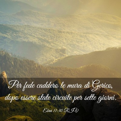 Picture 03 - Ebrei 11:30 RIV - Per fede caddero le mura di Gerico, dopo essere - Bible Verse Picture