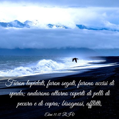 Picture 03 - Ebrei 11:37 RIV - Furon lapidati, furon segati, furono uccisi di - Bible Verse Picture