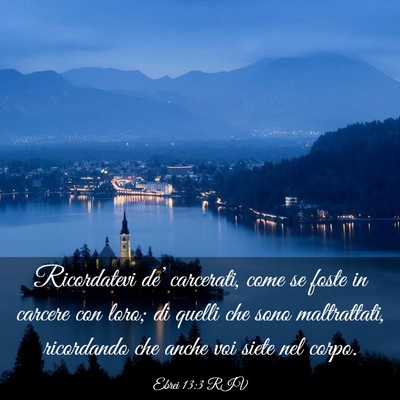 Picture 03 - Ebrei 13:3 RIV - Ricordatevi de’ carcerati, come se foste in - Bible Verse Picture