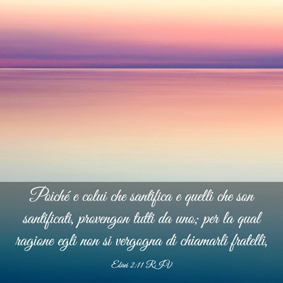 Picture 03 - Ebrei 2:11 RIV - Poiché e colui che santifica e quelli che son - Bible Verse Picture