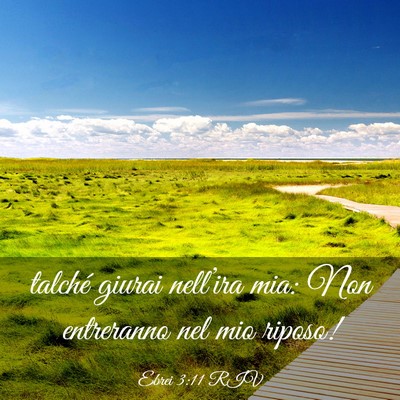 Picture 03 - Ebrei 3:11 RIV - talché giurai nell’ira mia: Non entreranno nel - Bible Verse Picture