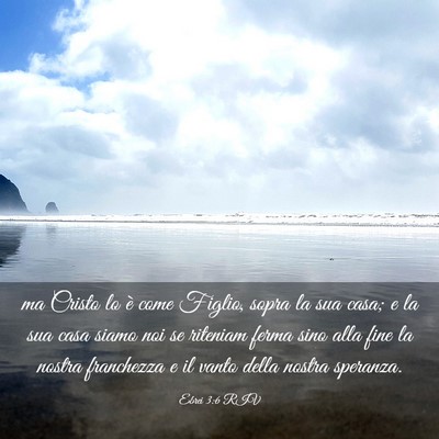 Picture 03 - Ebrei 3:6 RIV - ma Cristo lo è come Figlio, sopra la sua casa; e - Bible Verse Picture