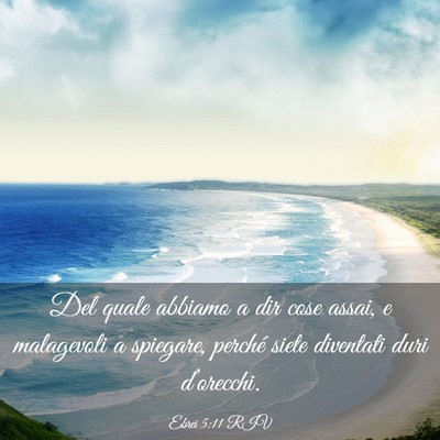 Picture 03 - Ebrei 5:11 RIV - Del quale abbiamo a dir cose assai, e malagevoli - Bible Verse Picture