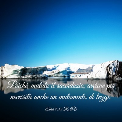Picture 03 - Ebrei 7:12 RIV - Poiché, mutato il sacerdozio, avviene per - Bible Verse Picture