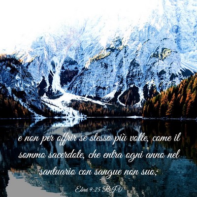 Picture 03 - Ebrei 9:25 RIV - e non per offrir se stesso più volte, come il - Bible Verse Picture