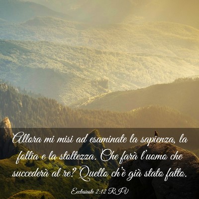Picture 03 - Ecclesiaste 2:12 RIV - Allora mi misi ad esaminate la sapienza, la - Bible Verse Picture
