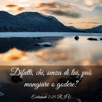 Picture 03 - Ecclesiaste 2:25 RIV - Difatti, chi, senza di lui, può mangiare o - Bible Verse Picture