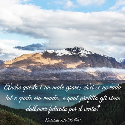 Picture 03 - Ecclesiaste 5:16 RIV - Anche questo è un male grave: ch’ei se ne vada - Bible Verse Picture