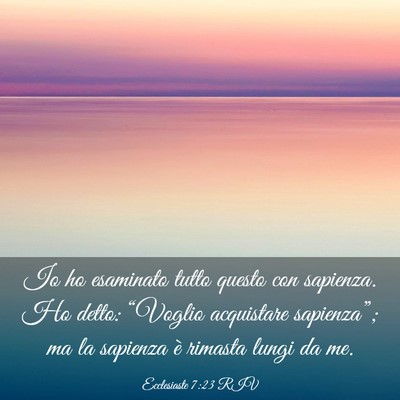Picture 03 - Ecclesiaste 7:23 RIV - Io ho esaminato tutto questo con sapienza. Ho - Bible Verse Picture