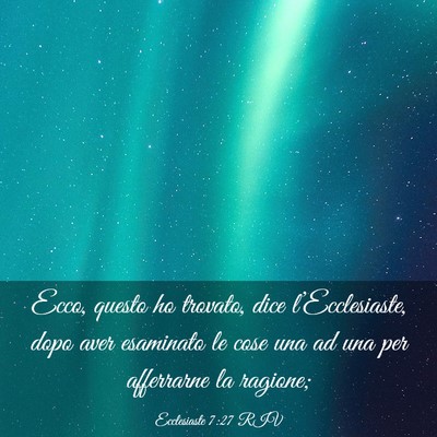 Picture 03 - Ecclesiaste 7:27 RIV - Ecco, questo ho trovato, dice l’Ecclesiaste, - Bible Verse Picture