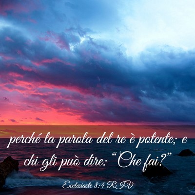 Picture 03 - Ecclesiaste 8:4 RIV - perché la parola del re è potente; e chi gli - Bible Verse Picture