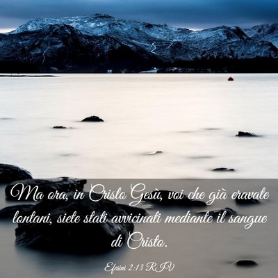 Picture 03 - Efesini 2:13 RIV - Ma ora, in Cristo Gesù, voi che già eravate - Bible Verse Picture