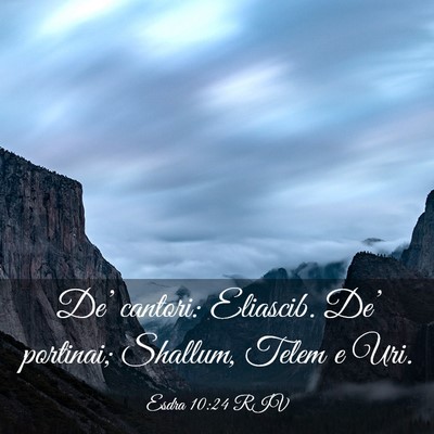 Picture 03 - Esdra 10:24 RIV - De’ cantori: Eliascib. De’ portinai; Shallum, - Bible Verse Picture