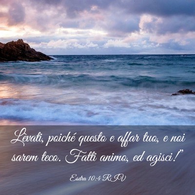 Picture 03 - Esdra 10:4 RIV - Lèvati, poiché questo e affar tuo, e noi sarem - Bible Verse Picture