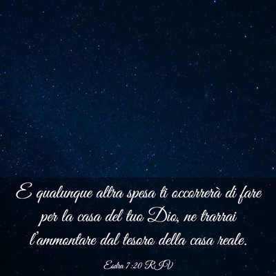 Picture 03 - Esdra 7:20 RIV - E qualunque altra spesa ti occorrerà di fare per - Bible Verse Picture