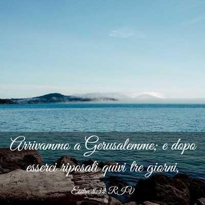 Picture 03 - Esdra 8:32 RIV - Arrivammo a Gerusalemme; e dopo esserci riposati - Bible Verse Picture