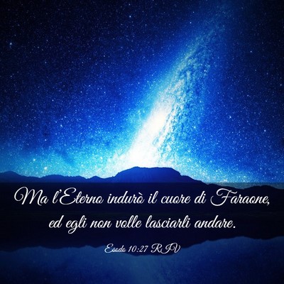 Picture 03 - Esodo 10:27 RIV - Ma l’Eterno indurò il cuore di Faraone, ed - Bible Verse Picture