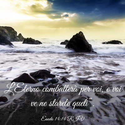 Picture 03 - Esodo 14:14 RIV - L’Eterno combatterà per voi, e voi ve ne - Bible Verse Picture