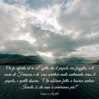 Picture 03 - Esodo 14:5 RIV - Or fu riferito al re d’Egitto che il popolo era - Bible Verse Picture