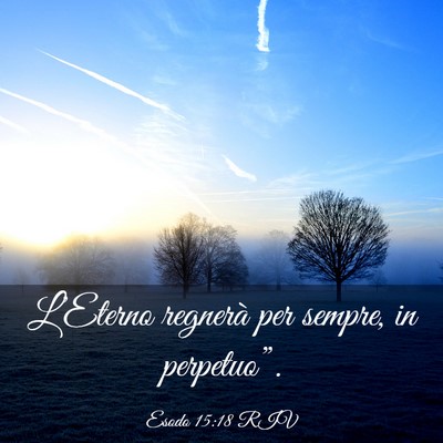 Picture 03 - Esodo 15:18 RIV - L’Eterno regnerà per sempre, in - Bible Verse Picture