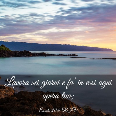 Picture 03 - Esodo 20:9 RIV - Lavora sei giorni e fa’ in essi ogni opera - Bible Verse Picture