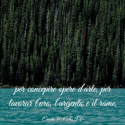 Picture 03 - Esodo 31:4 RIV - per concepire opere d’arte, per lavorar - Bible Verse Picture