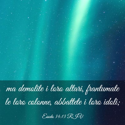 Picture 03 - Esodo 34:13 RIV - ma demolite i loro altari, frantumate le loro - Bible Verse Picture