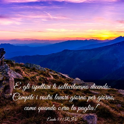 Picture 03 - Esodo 5:13 RIV - E gli ispettori li sollecitavano dicendo: - Bible Verse Picture