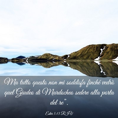 Picture 03 - Ester 5:13 RIV - Ma tutto questo non mi soddisfa finché vedrò - Bible Verse Picture