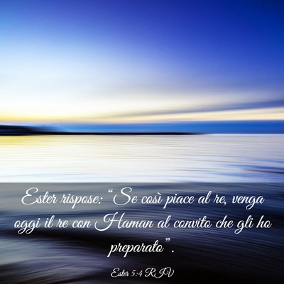 Picture 03 - Ester 5:4 RIV - Ester rispose: “Se così piace al re, venga - Bible Verse Picture