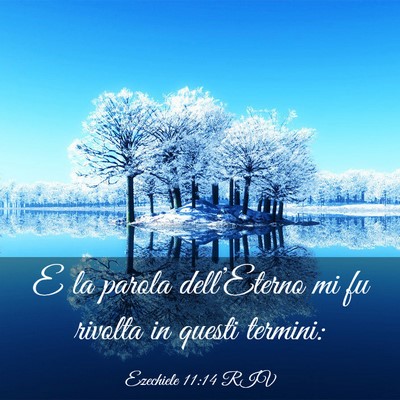 Picture 03 - Ezechiele 11:14 RIV - E la parola dell’Eterno mi fu rivolta in questi - Bible Verse Picture