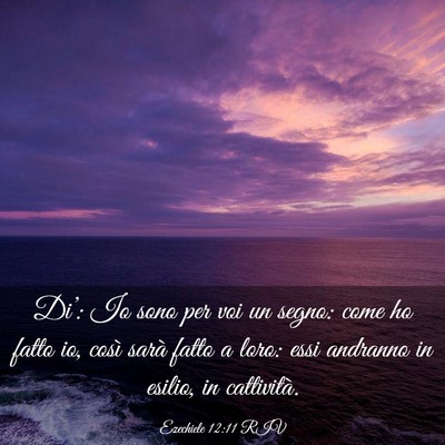 Picture 03 - Ezechiele 12:11 RIV - Di’: Io sono per voi un segno: come ho fatto - Bible Verse Picture