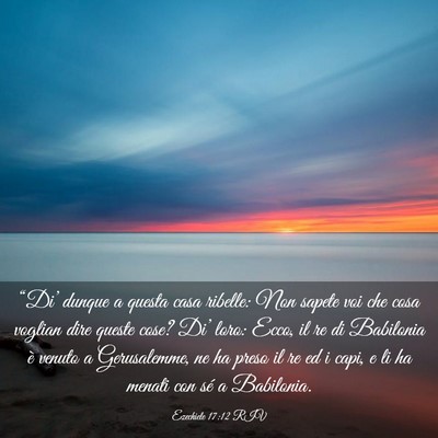Picture 03 - Ezechiele 17:12 RIV - “Di’ dunque a questa casa ribelle: Non sapete - Bible Verse Picture
