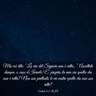 Picture 03 - Ezechiele 18:25 RIV - Ma voi dite: “La via del Signore non è - Bible Verse Picture
